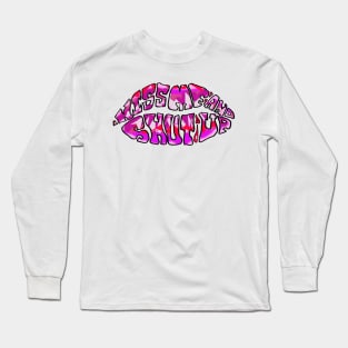 Kiss Me and Shut Up, Kiss Me Lips, Sexy, Trippy Lips Psychedelic Text Art Logo Long Sleeve T-Shirt